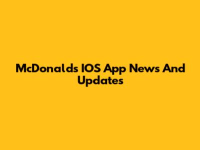 McDonald's IOS App News And Updates