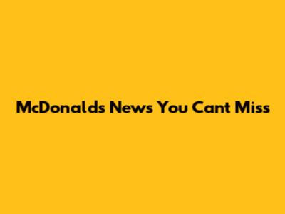 McDonald's News You Can't Miss