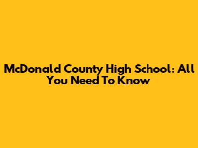 McDonald County High School: All You Need To Know
