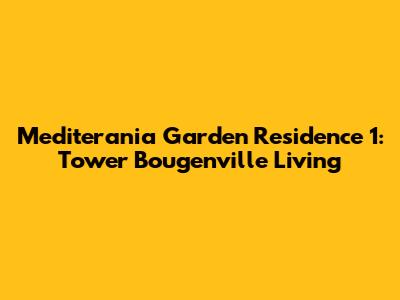 Mediterania Garden Residence 1: Tower Bougenville Living