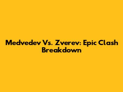 Medvedev Vs. Zverev: Epic Clash Breakdown