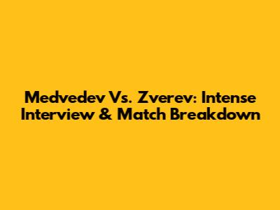 Medvedev Vs. Zverev: Intense Interview & Match Breakdown