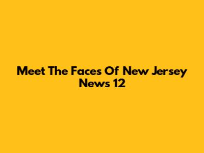 Meet The Faces Of New Jersey News 12