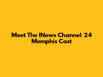 Meet The INews Channel 24 Memphis Cast