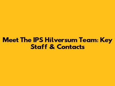 Meet The IPS Hilversum Team: Key Staff & Contacts
