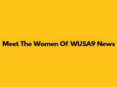 Meet The Women Of WUSA9 News