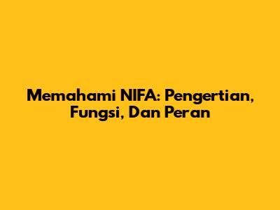 Memahami NIFA: Pengertian, Fungsi, Dan Peran