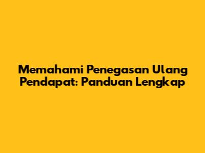 Memahami Penegasan Ulang Pendapat: Panduan Lengkap