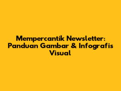 Mempercantik Newsletter: Panduan Gambar & Infografis Visual