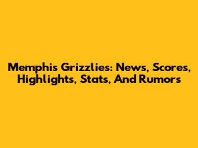 Memphis Grizzlies: News, Scores, Highlights, Stats, And Rumors