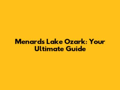 Menards Lake Ozark: Your Ultimate Guide