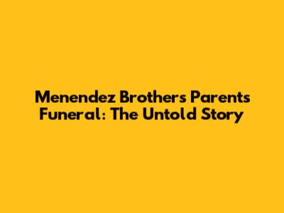Menendez Brothers' Parents' Funeral: The Untold Story