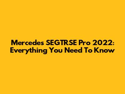 Mercedes SEGTRSE Pro 2022: Everything You Need To Know