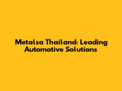 Metalsa Thailand: Leading Automotive Solutions
