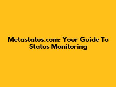 Metastatus.com: Your Guide To Status Monitoring