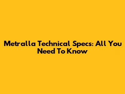 Metralla Technical Specs: All You Need To Know