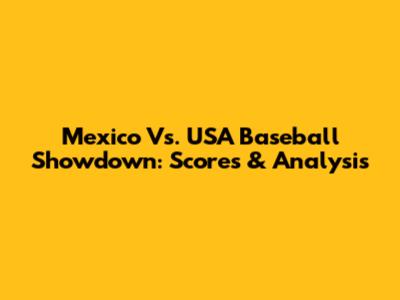 Mexico Vs. USA Baseball Showdown: Scores & Analysis