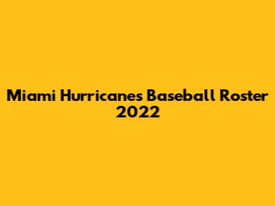 Miami Hurricanes Baseball Roster 2022