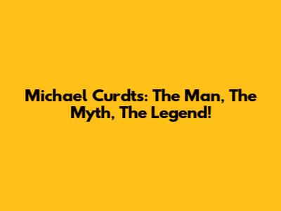 Michael Curdts: The Man, The Myth, The Legend!