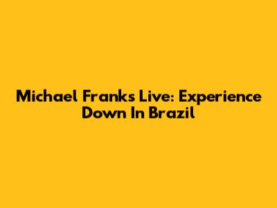 Michael Franks Live: Experience Down In Brazil