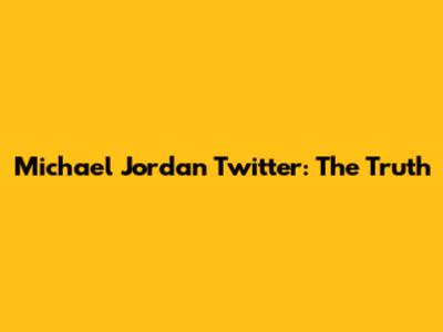 Michael Jordan Twitter: The Truth