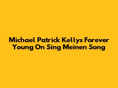 Michael Patrick Kelly's "Forever Young" On Sing Meinen Song