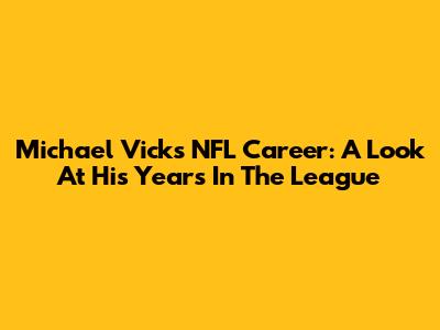 Michael Vick's NFL Career: A Look At His Years In The League