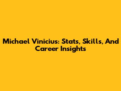 Michael Vinicius: Stats, Skills, And Career Insights