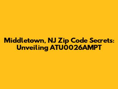 Middletown, NJ Zip Code Secrets: Unveiling ATU0026AMPT
