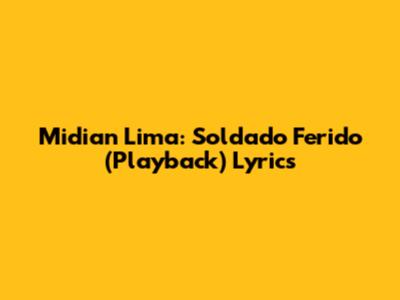 Midian Lima: Soldado Ferido (Playback) Lyrics