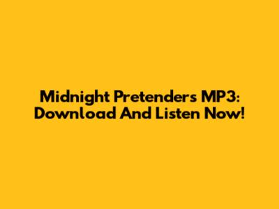 Midnight Pretenders MP3: Download And Listen Now!
