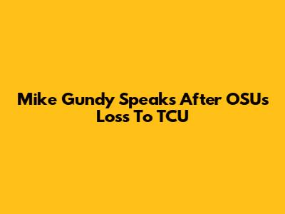 Mike Gundy Speaks After OSU's Loss To TCU