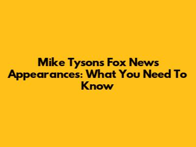 Mike Tyson's Fox News Appearances: What You Need To Know