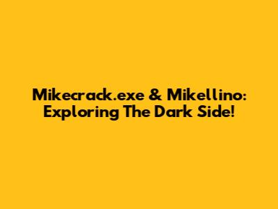 Mikecrack.exe & Mikellino: Exploring The Dark Side!