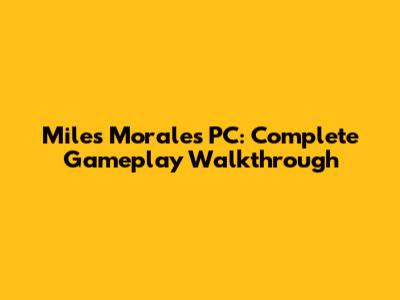 Miles Morales PC: Complete Gameplay Walkthrough