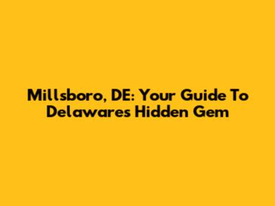 Millsboro, DE: Your Guide To Delaware's Hidden Gem