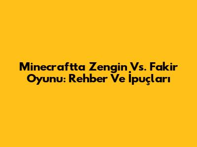Minecraft'ta Zengin Vs. Fakir Oyunu: Rehber Ve İpuçları
