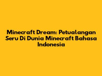 Minecraft Dream: Petualangan Seru Di Dunia Minecraft Bahasa Indonesia
