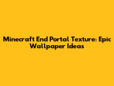 Minecraft End Portal Texture: Epic Wallpaper Ideas