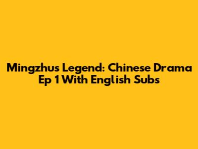 Mingzhu's Legend: Chinese Drama Ep 1 With English Subs