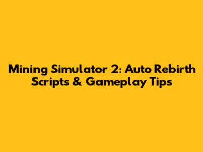Mining Simulator 2: Auto Rebirth Scripts & Gameplay Tips