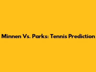Minnen Vs. Parks: Tennis Prediction
