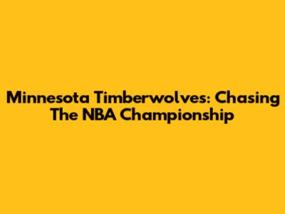 Minnesota Timberwolves: Chasing The NBA Championship