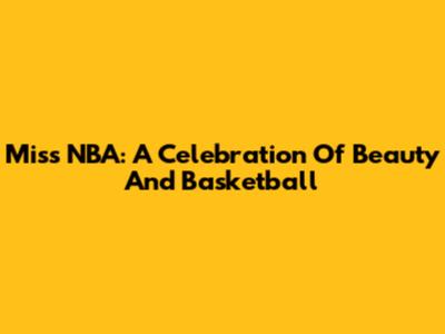Miss NBA: A Celebration Of Beauty And Basketball