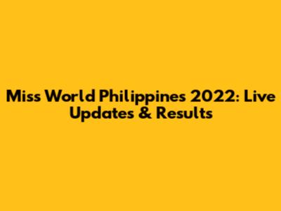 Miss World Philippines 2022: Live Updates & Results