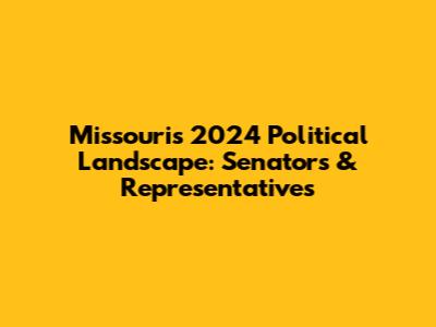 Missouri's 2024 Political Landscape: Senators & Representatives
