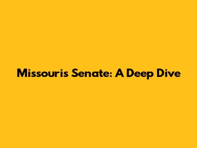 Missouri's Senate: A Deep Dive