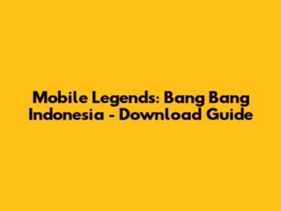 Mobile Legends: Bang Bang Indonesia - Download Guide