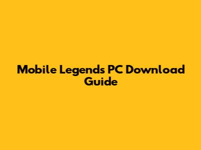 Mobile Legends PC Download Guide