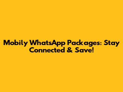 Mobily WhatsApp Packages: Stay Connected & Save!